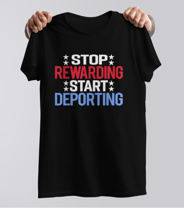 Stop Rewarding Start Deporting Stars Red White Blue T-Shirt