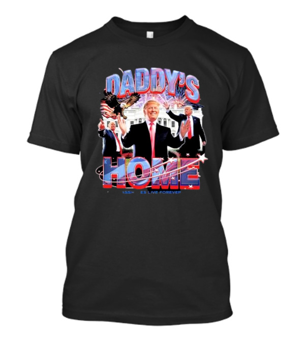 Daddy's Home Trump Assholes Live Forever White House Fireworks Eagle T-Shirt