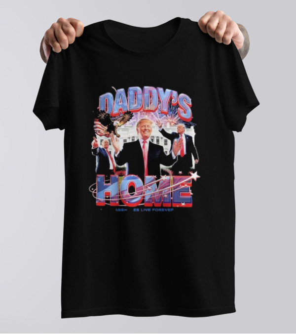 Daddy's Home Trump Assholes Live Forever White House Fireworks Eagle T-Shirt