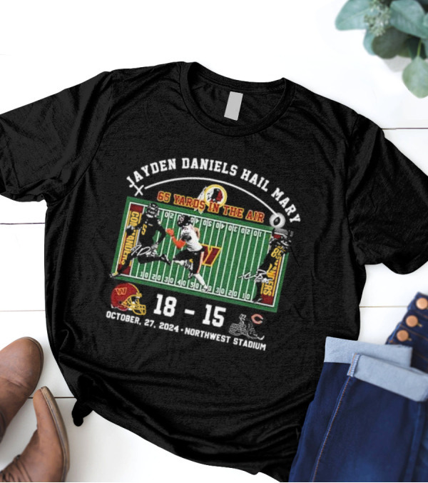 Jayden Daniels Hail Mary Commanders 65 Yards October 27 2024 Northwest Stadium 18 Bears 15 T-Shirt