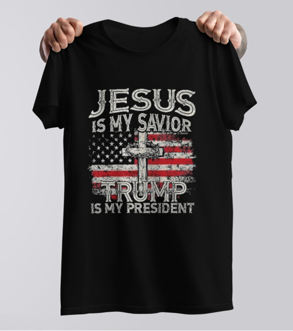 Jesus Is My Savior Trump Is My President American Flag Cross 45 47 T-Shirt