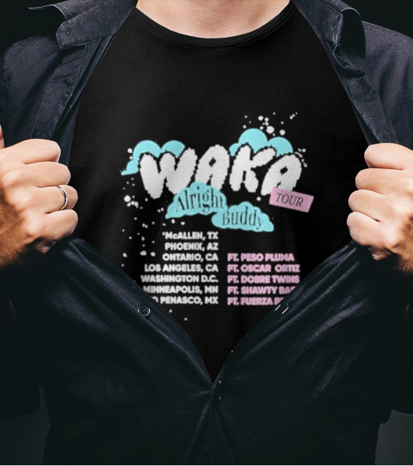 Waka Alright Buddy Tour McAllen Phoenix Ontario Los Angeles Washington Minneapolis Puerto Penasco Ft. Peso Pluma Oscar Ortiz Dobre Twins Shawty Bae Fuerza Regida T-Shirt
