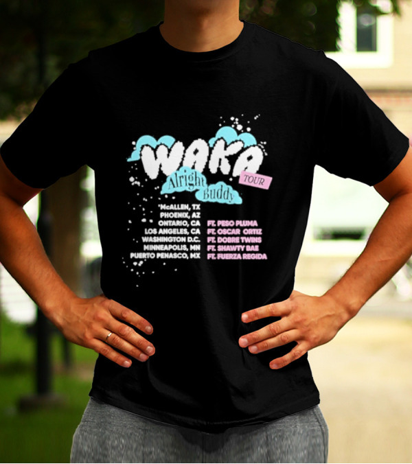 Waka Alright Buddy Tour McAllen Phoenix Ontario Los Angeles Washington Minneapolis Puerto Penasco Ft. Peso Pluma Oscar Ortiz Dobre Twins Shawty Bae Fuerza Regida T-Shirt