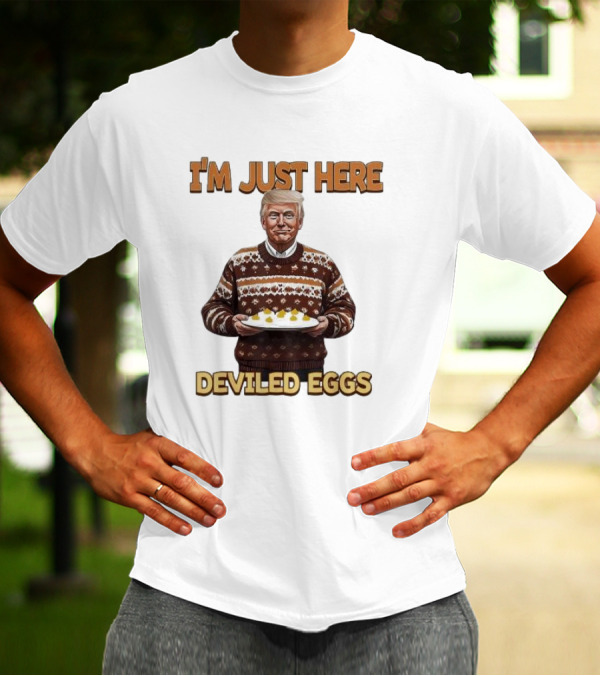 I'm Just Here Deviled Eggs Trump Winning Thanksgiving T-Shirt