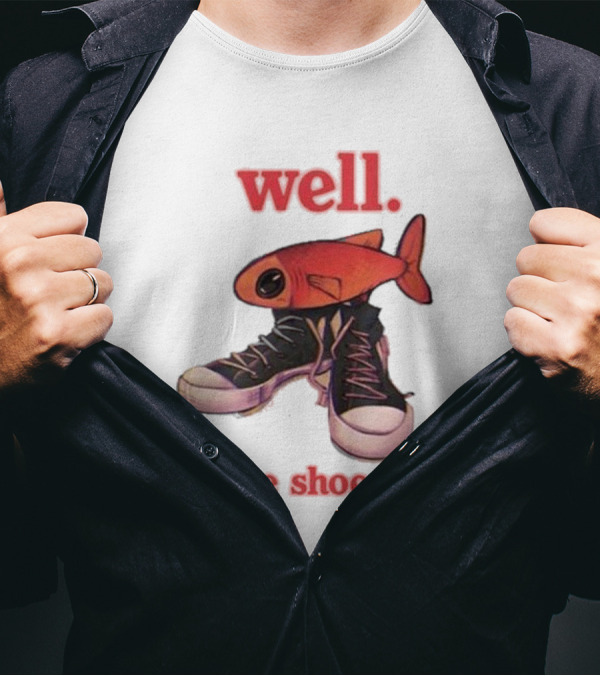 Well If The Shoe Fish Silly Fish Sneaker Twist T-Shirt