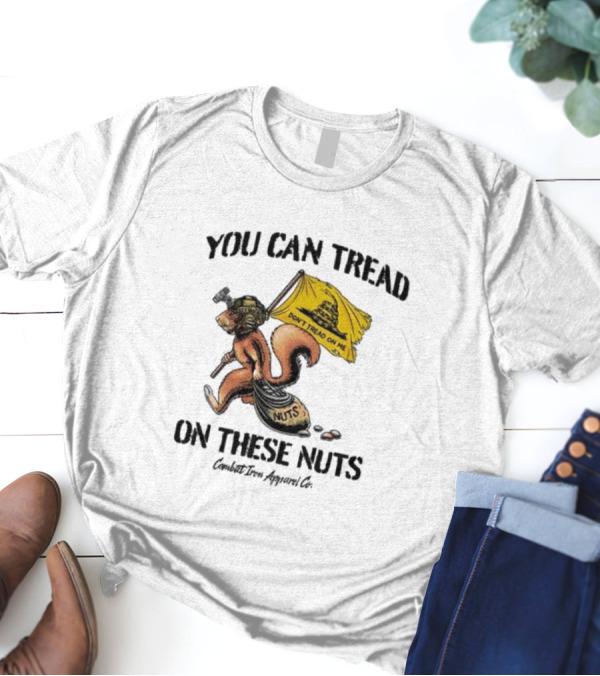 You Can Tread On These Nuts Don't Tread On Me Squirrel Combat Iron Apparel Co T-Shirt