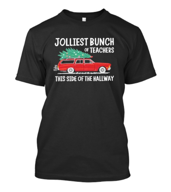 Jolliest Bunch Of Teachers This Side Of The Hallway Xmas 2024 Red Car Christmas Tree T-Shirt