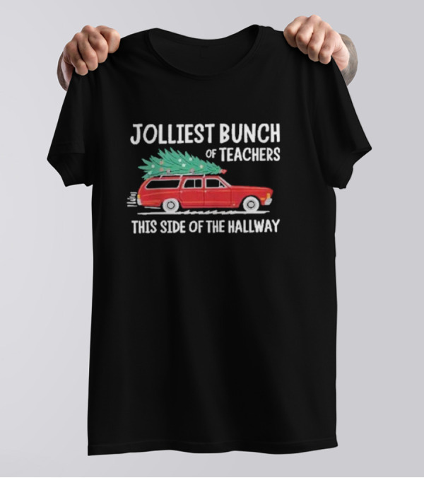 Jolliest Bunch Of Teachers This Side Of The Hallway Xmas 2024 Red Car Christmas Tree T-Shirt