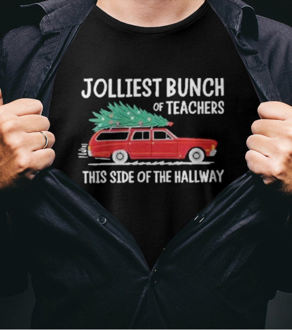 Jolliest Bunch Of Teachers This Side Of The Hallway Xmas 2024 Red Car Christmas Tree T-Shirt