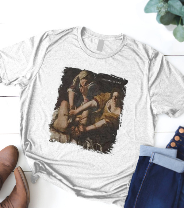 Judith Beheading Holofernes Girls Will Be Girls T-Shirt