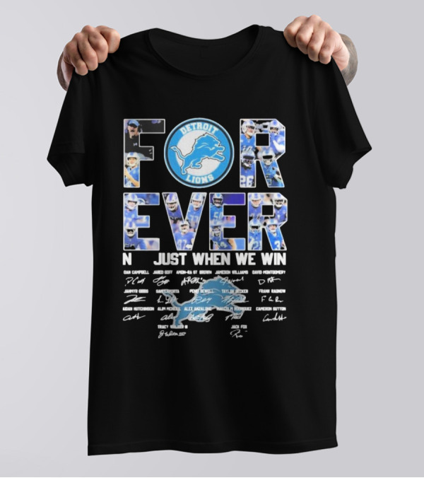 Detroit Lions Forever Not Just When We Win Signatures Dan Campbell Jared Goff Amon-Ra St Brown Jamaal Williams David Montgomery T-Shirt