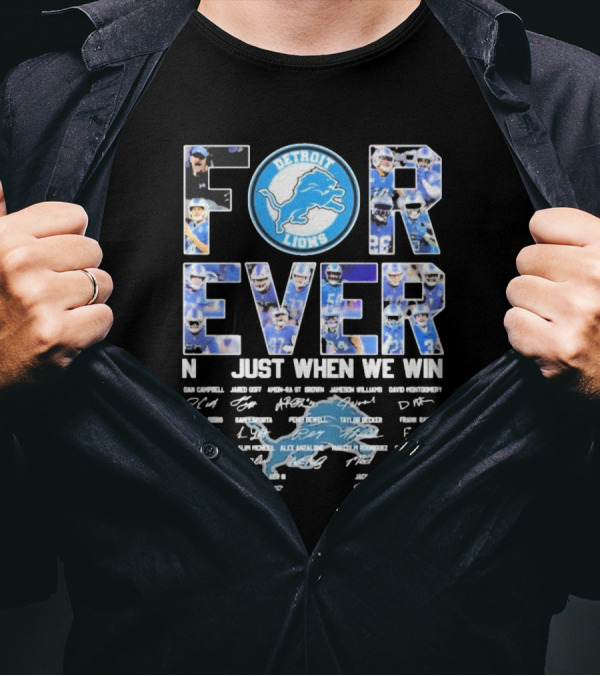 Detroit Lions Forever Not Just When We Win Signatures Dan Campbell Jared Goff Amon-Ra St Brown Jamaal Williams David Montgomery T-Shirt