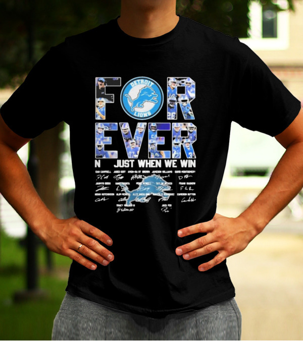 Detroit Lions Forever Not Just When We Win Signatures Dan Campbell Jared Goff Amon-Ra St Brown Jamaal Williams David Montgomery T-Shirt
