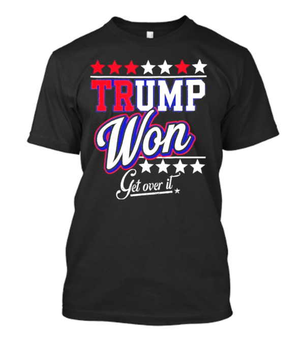 Trump Won Get Over It Stars T-Shirt