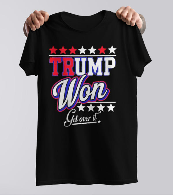 Trump Won Get Over It Stars T-Shirt