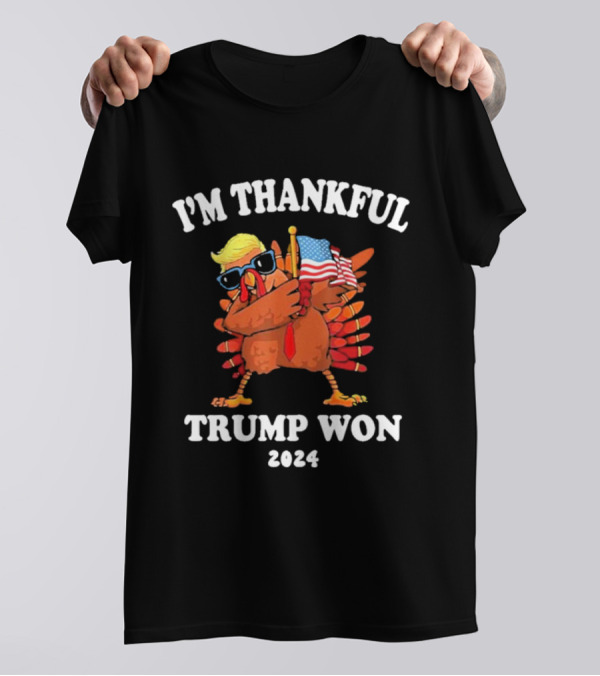 I’m Thankful Trump Won 2024 Thanksgiving Turkey T-Shirt