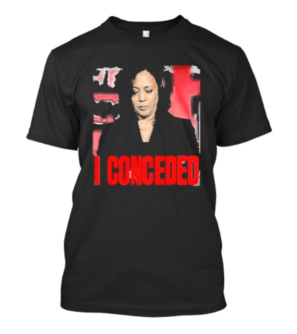Kamala Harris I Conceded T-Shirt