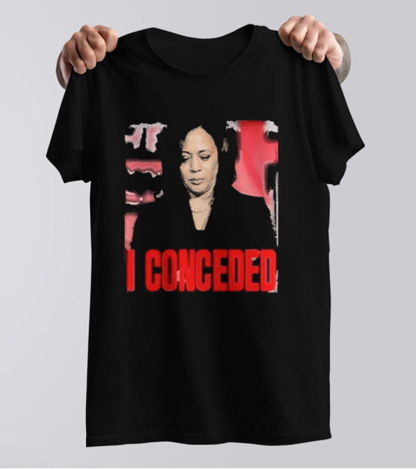 Kamala Harris I Conceded T-Shirt