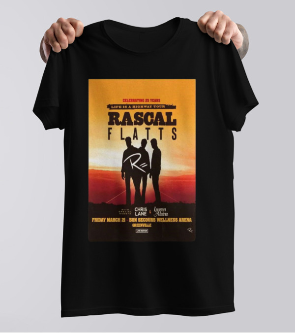 Rascal Flatts Celebrating 25 Years Life Is A Highway Tour With Chris Lane And Lauren Alaina At Bon Secours Wellness Arena In Greenville SC On Friday March 21 T-Shirt