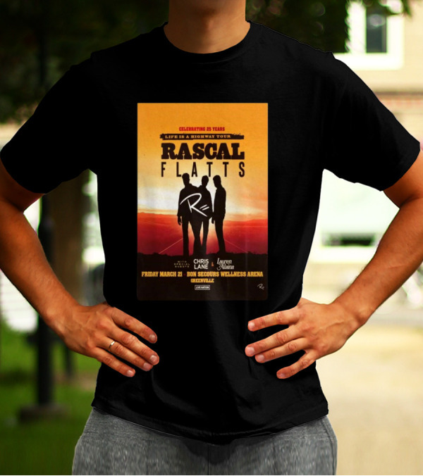 Rascal Flatts Celebrating 25 Years Life Is A Highway Tour With Chris Lane And Lauren Alaina At Bon Secours Wellness Arena In Greenville SC On Friday March 21 T-Shirt