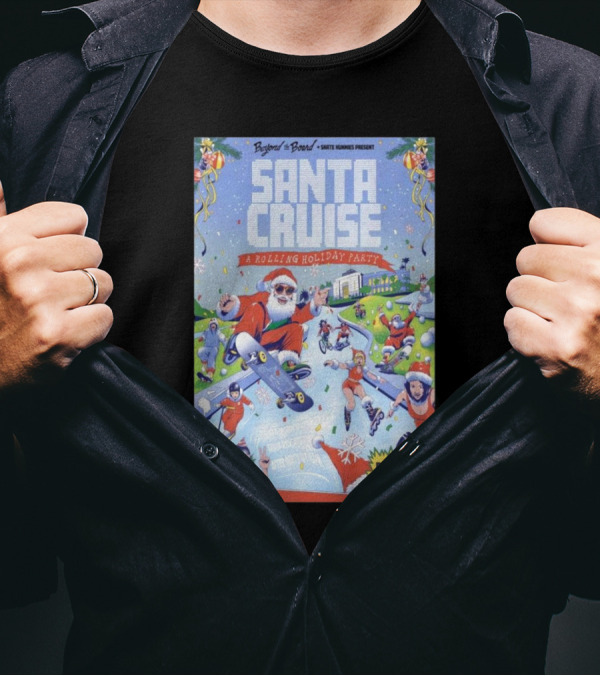 Beyond The Board Presents Santa Cruise A Rolling Holiday Party December 7 2024 Santa Monica T-Shirt