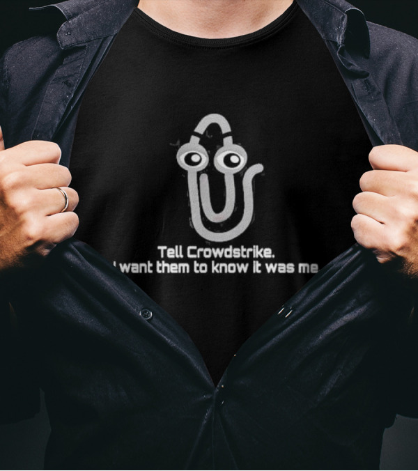 Tell Crowdstrike I Want Them To Know It Was Me Clippy Meme T-Shirt