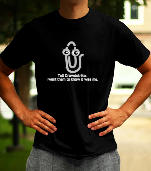 Tell Crowdstrike I Want Them To Know It Was Me Clippy Meme T-Shirt