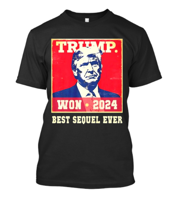 TRUMP WON 2024 BEST SEQUEL EVER T-Shirt