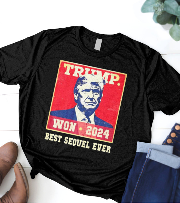 TRUMP WON 2024 BEST SEQUEL EVER T-Shirt