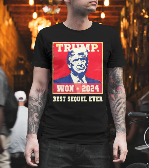 TRUMP WON 2024 BEST SEQUEL EVER T-Shirt