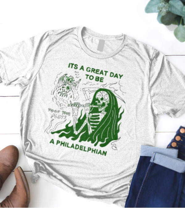 ITS A GREAT DAY TO BE A PHILADELPHIAN TOOT YOUR FLUTE FLY EAGLES FLY T-Shirt