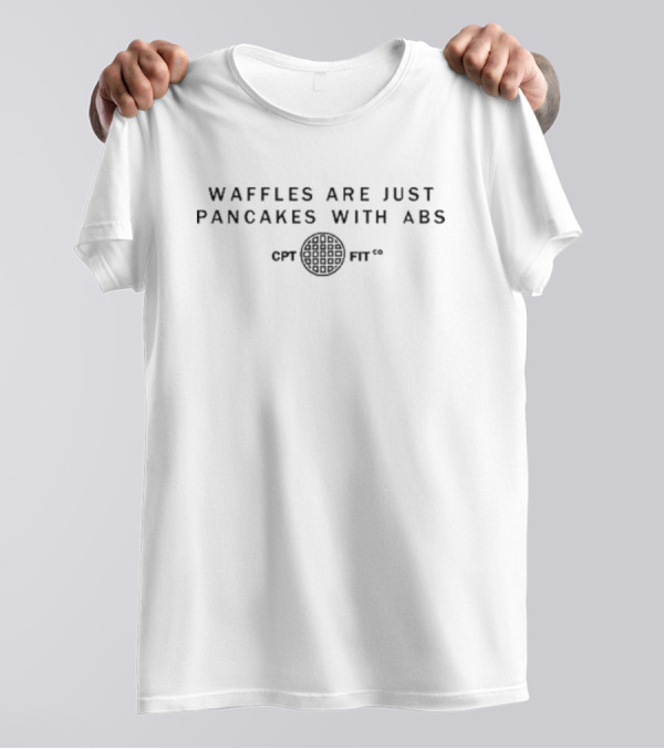 WAFFLES ARE JUST PANCAKES WITH ABS CPT FIT CO T-Shirt