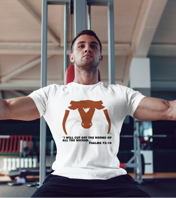 Texas Longhorns I Will Cut Off The Horns Of All The Wicked Psalms 75:10 T-Shirt