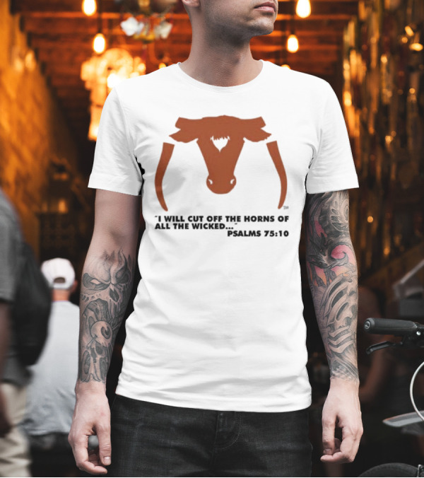 Texas Longhorns I Will Cut Off The Horns Of All The Wicked Psalms 75:10 T-Shirt