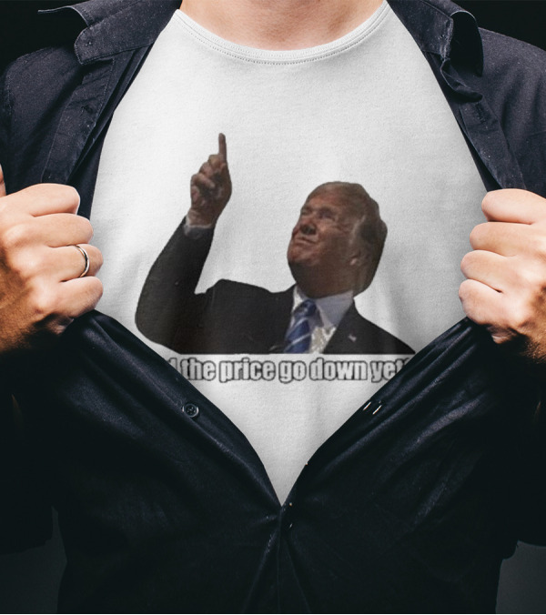 Trump Did The Price Go Down Yet Question Pointing Finger T-Shirt