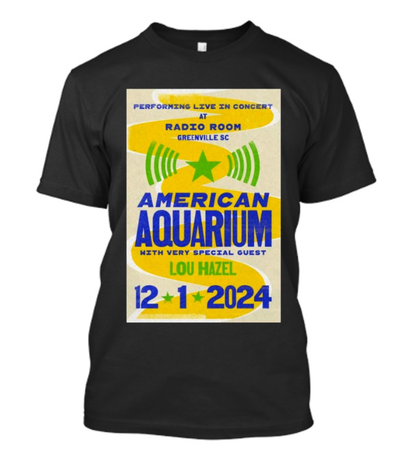 Performing Live In Concert At Radio Room Greenville SC American Aquarium With Very Special Guest Lou Hazel 12 1 T-Shirt