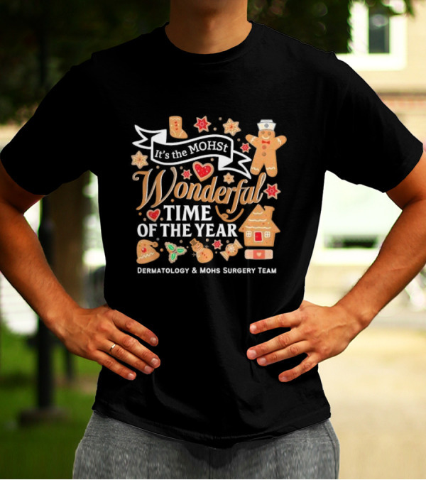 It's The MOHst Wonderful Time Of The Year Dermatology And Mohs Surgery Team Gingerbread Holiday T-Shirt