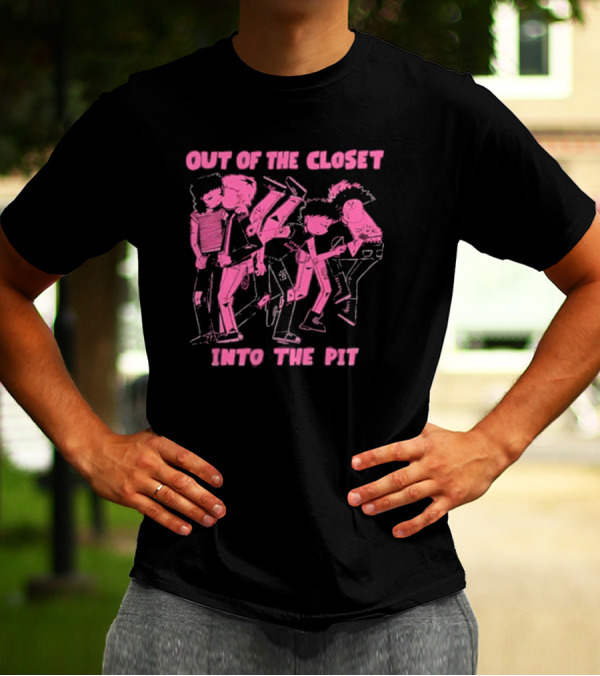 Out Of The Closet Into The Pit Punk Rock Mosh Scene T-Shirt