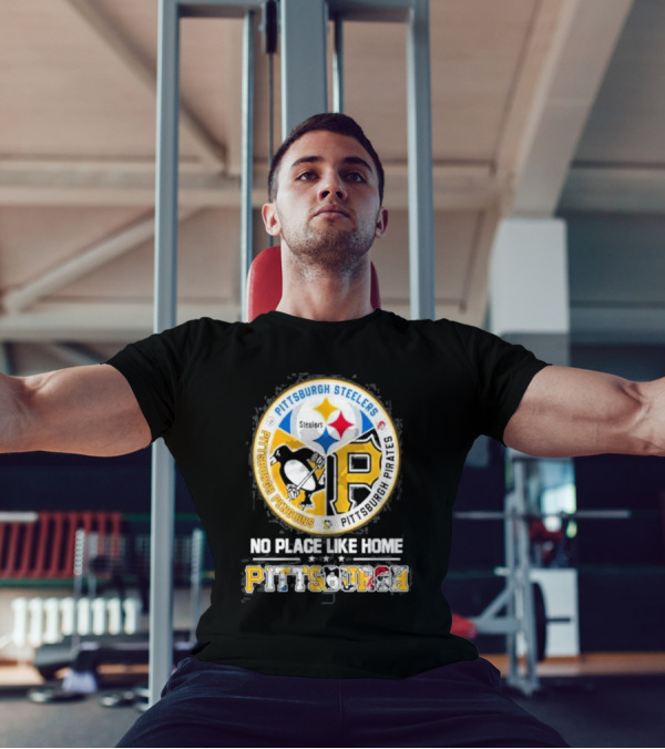 Pittsburgh Steelers Penguins Pirates No Place Like Home Pittsburgh T-Shirt