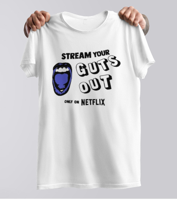 Stream Your Guts Out Only On Netflix Mouth T-Shirt