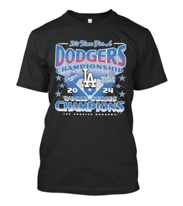 It’s Time For A Los Angeles Dodgers Championship 2024 World Series Champions T-Shirt
