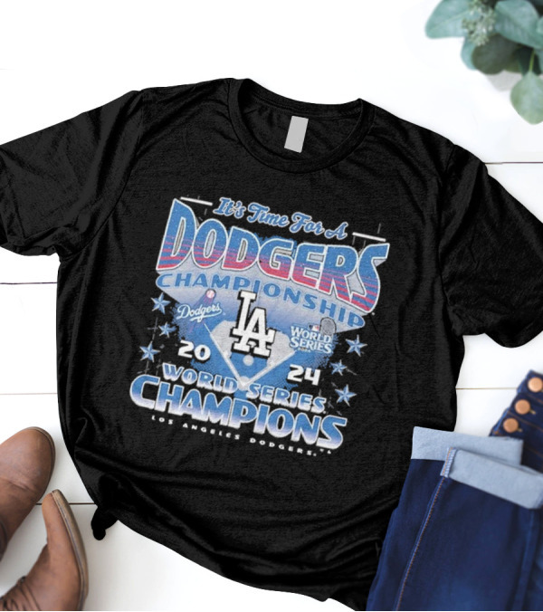 It’s Time For A Los Angeles Dodgers Championship 2024 World Series Champions T-Shirt