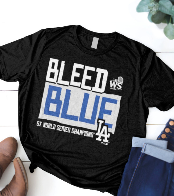 Bleed Blue Los Angeles Dodgers 2024 WS 8X World Series Champions T-Shirt