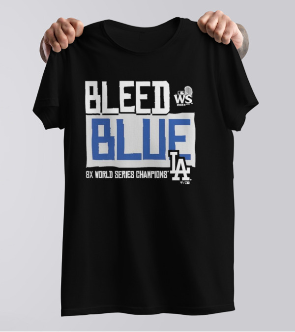 Bleed Blue Los Angeles Dodgers 2024 WS 8X World Series Champions T-Shirt