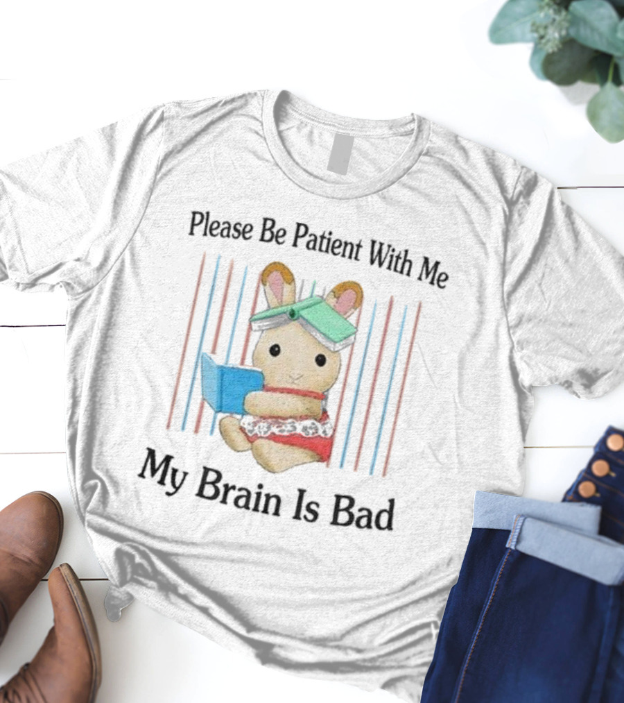 Please Be Patient With Me My Brain Is Bad Bunny With Books T-Shirt