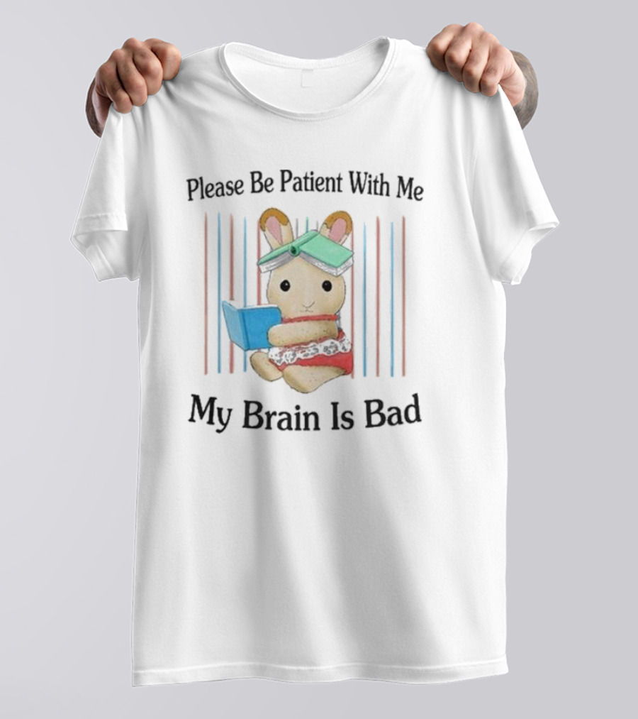 Please Be Patient With Me My Brain Is Bad Bunny With Books T-Shirt