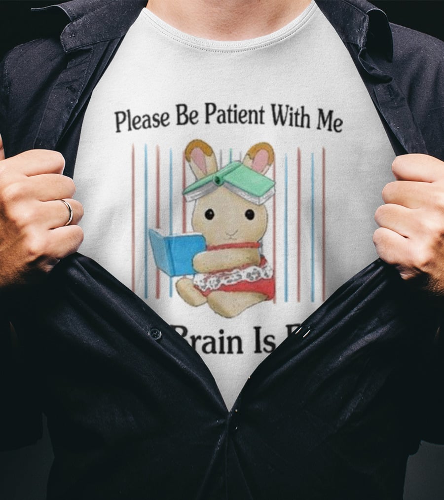 Please Be Patient With Me My Brain Is Bad Bunny With Books T-Shirt