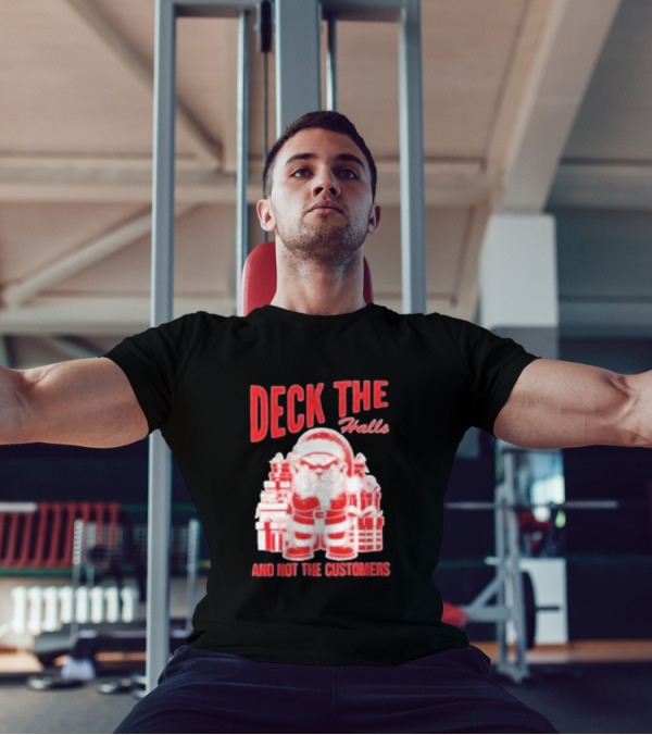 Santa Deck The Halls And Not The Customers Christmas T-Shirt