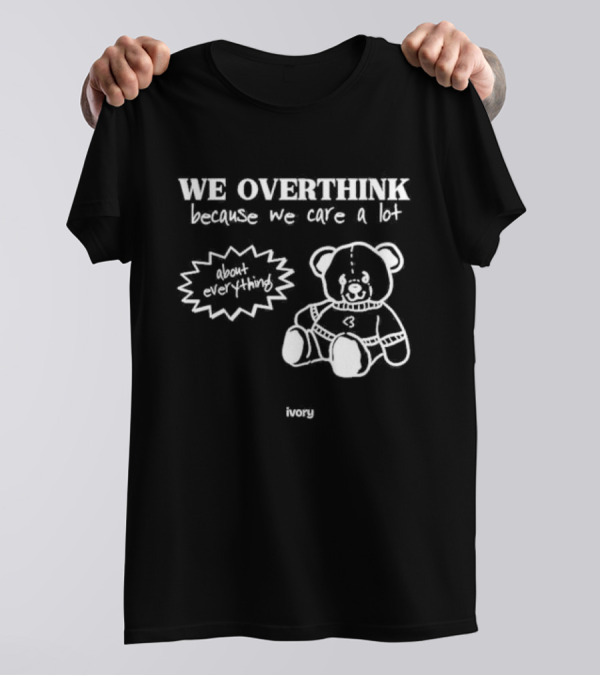 We Overthink Because We Care A Lot About Everything With Heart Bear Ivory T-Shirt