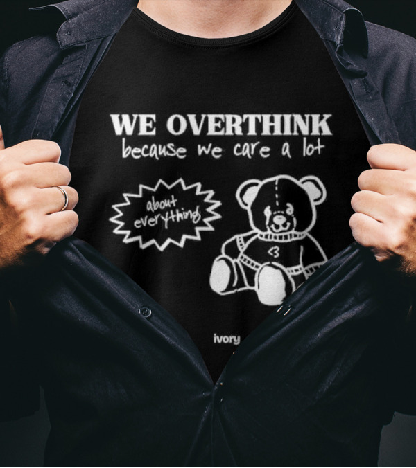 We Overthink Because We Care A Lot About Everything With Heart Bear Ivory T-Shirt